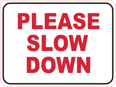 Please Slow Down Sign