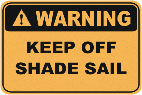Shade Sail warning sign